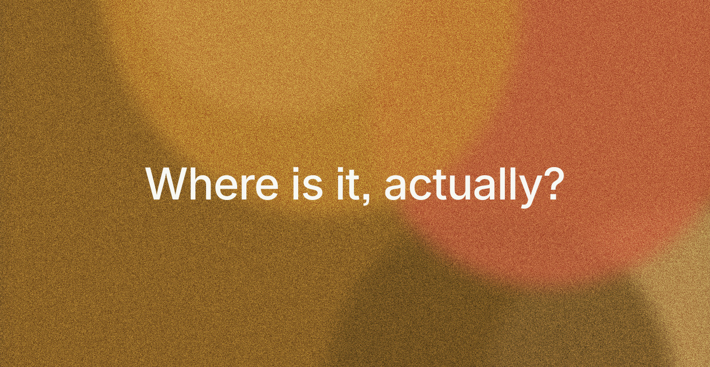 Where is it, actually?